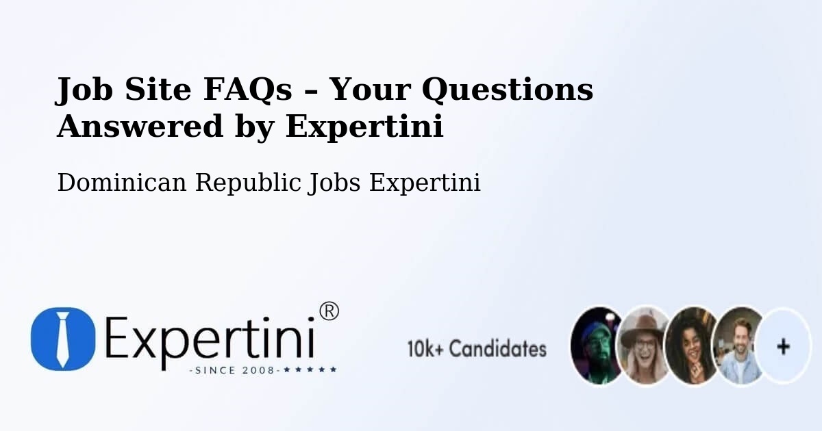 Job Site FAQs – Frequently Asked Questions – Las Terrenas - Las Terrenas, Dominican Republic Jobs Expertini